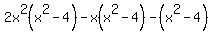 2x%5E2%28x%5E2-4%29-x%28x%5E2-4%29-%28x%5E2-4%29