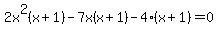 2x%5E2%28x+%2B+1%29+-+7x%28x%2B1%29+-+4%28x%2B1%29+=0