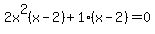 2x%5E2%28x+-+2%29+%2B+1%2A%28x-2%29+=+0