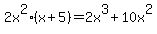 2x%5E2%2A%28x%2B5%29+=+2x%5E3+%2B+10x%5E2