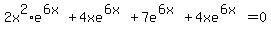 2x%5E2%2Ae%5E%286x%29+%2B+4xe%5E%286x%29+%2B+7e%5E%286x%29+%2B+4xe%5E%286x%29=0
