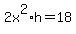 2x%5E2%2Ah+=+18