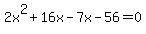 2x%5E2%2B+16x-7x-56+=0
