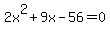 2x%5E2%2B+9x-56=0