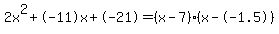 2x%5E2%2B-11x%2B-21+=+%28x-7%29%2A%28x--1.5%29