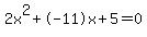 2x%5E2%2B-11x%2B5+=+0