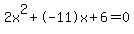 2x%5E2%2B-11x%2B6+=+0