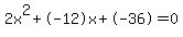 2x%5E2%2B-12x%2B-36+=+0