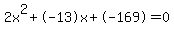 2x%5E2%2B-13x%2B-169+=+0