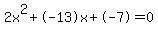 2x%5E2%2B-13x%2B-7+=+0