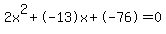 2x%5E2%2B-13x%2B-76+=+0