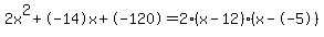2x%5E2%2B-14x%2B-120+=+2%28x-12%29%2A%28x--5%29