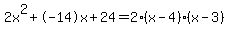 2x%5E2%2B-14x%2B24+=+2%28x-4%29%2A%28x-3%29