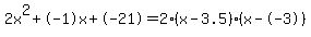 2x%5E2%2B-1x%2B-21+=+2%28x-3.5%29%2A%28x--3%29