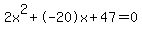 2x%5E2%2B-20x%2B47+=+0