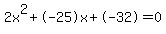 2x%5E2%2B-25x%2B-32+=+0