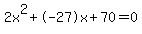 2x%5E2%2B-27x%2B70+=+0