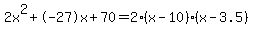 2x%5E2%2B-27x%2B70+=+2%28x-10%29%2A%28x-3.5%29