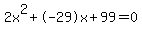 2x%5E2%2B-29x%2B99+=+0