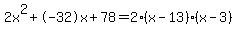 2x%5E2%2B-32x%2B78+=+2%28x-13%29%2A%28x-3%29