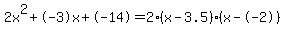 2x%5E2%2B-3x%2B-14+=+2%28x-3.5%29%2A%28x--2%29