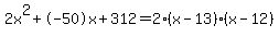 2x%5E2%2B-50x%2B312+=+2%28x-13%29%2A%28x-12%29
