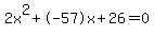 2x%5E2%2B-57x%2B26+=+0