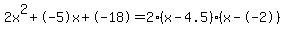 2x%5E2%2B-5x%2B-18+=+2%28x-4.5%29%2A%28x--2%29