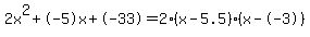 2x%5E2%2B-5x%2B-33+=+2%28x-5.5%29%2A%28x--3%29