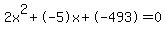 2x%5E2%2B-5x%2B-493+=+0