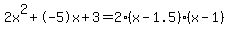 2x%5E2%2B-5x%2B3+=+2%28x-1.5%29%2A%28x-1%29