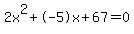 2x%5E2%2B-5x%2B67+=+0