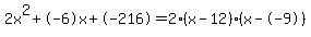 2x%5E2%2B-6x%2B-216+=+2%28x-12%29%2A%28x--9%29