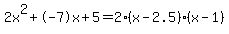 2x%5E2%2B-7x%2B5+=+2%28x-2.5%29%2A%28x-1%29