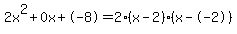 2x%5E2%2B0x%2B-8+=+2%28x-2%29%2A%28x--2%29