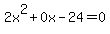 2x%5E2%2B0x-24=0