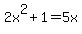 2x%5E2%2B1=5x