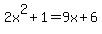 2x%5E2%2B1=9x%2B6