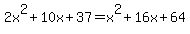 2x%5E2%2B10x%2B37=x%5E2%2B16x%2B64