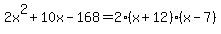 2x%5E2%2B10x-168=2%28x%2B12%29%28x-7%29