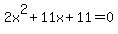 2x%5E2%2B11x%2B11=0