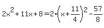 2x%5E2%2B11x%2B8=2%28x%2B11%2F4%29%5E2-57%2F8