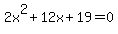 2x%5E2%2B12x%2B19+=+0