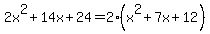 2x%5E2%2B14x%2B24+=+2%28x%5E2%2B7x%2B12%29