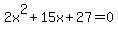 2x%5E2%2B15x%2B27=+0