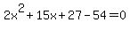 2x%5E2%2B15x%2B27-54=0