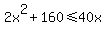 2x%5E2%2B160+%3C=+40x