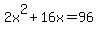 2x%5E2%2B16x=96