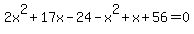 2x%5E2%2B17x-24-x%5E2%2Bx%2B56=0
