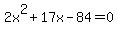 2x%5E2%2B17x-84=0
